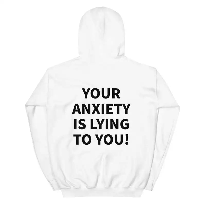 Your Anxiety Is Lying To You Hoodie