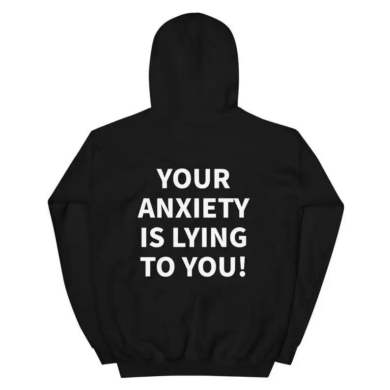 Your Anxiety Is Lying To You Hoodie